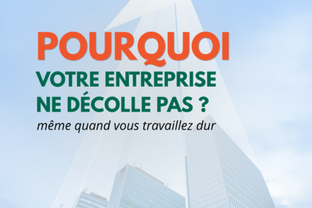 Pourquoi votre entreprise ne décolle pas ? Même quand vous travaillez dur